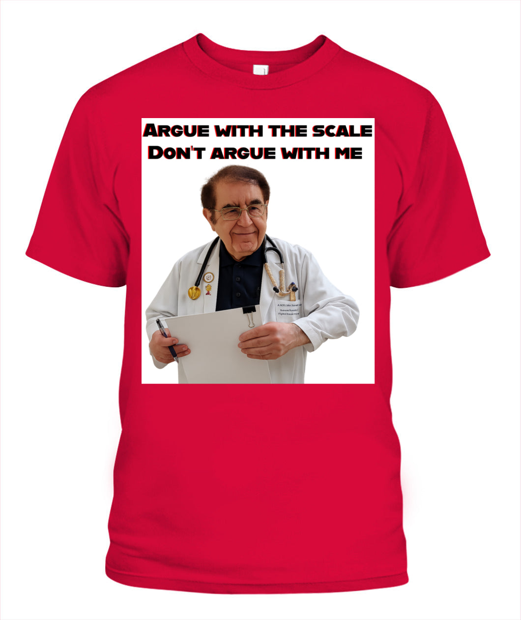Unisex Dr. Now Argue with the scale T-Shirt
