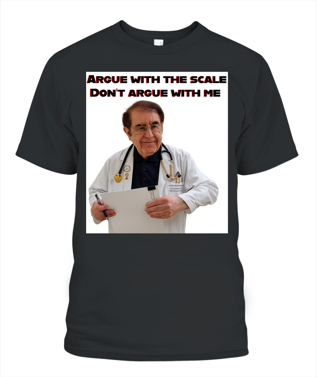 Unisex Dr. Now Argue with the scale T-Shirt